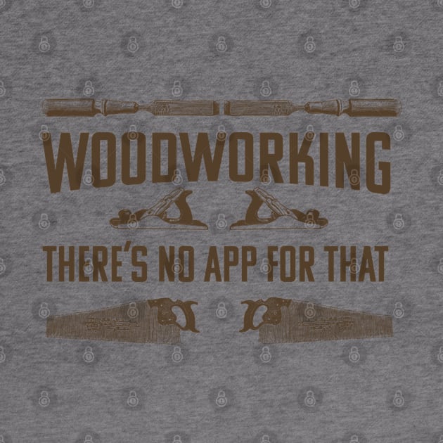 Woodworker - Woodworking Theres No App For That by Kudostees